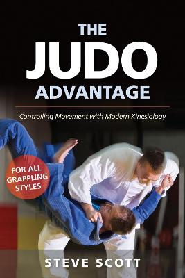 Martial Science: Judo Advantage, The: Controlling Movement with Modern Kinesiolog: for All Grappling Styles