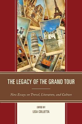 Legacy of the Grand Tour, The: New Essays on Travel, Literature, and Culture