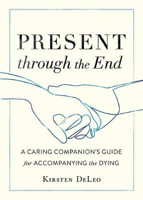 Present through the End: Heart Advice for Accompanying the Dying