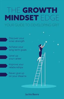 Growth Mindset Edge, The: Your Guide to Developing Grit
