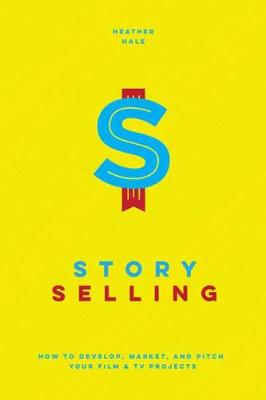 Story Selling: How to Pitch Film and TV Projects