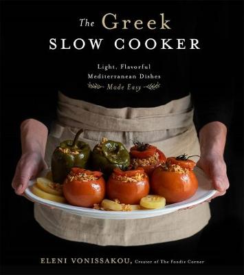 Greek Slow Cooker, The: Easy, Delicious Recipes from the Heart of the Mediterranean