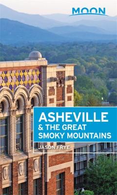 Moon Travel Guides: Asheville and the Great Smoky Mountains