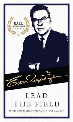 Earl Nightingale: Lead the Field: An Official Nightingale Conant Publication