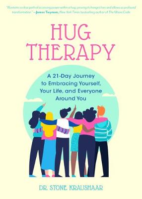 Hug Therapy: A 21-Day Journey to Embracing Yourself, Your Life, and Everyone Around You