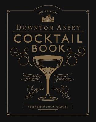 Downton Abbey Cocktail Book: Appropriate Libations for all Occasions