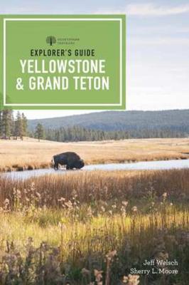 Explorer's Guide: Yellowstone and Grand Teton