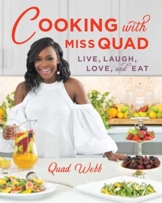 Cooking with Miss Quad: Live, Love, Laugh, and Eat