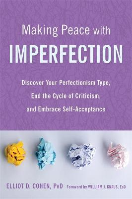 Making Peace with Imperfection: Discover Your Perfectionism Type, End the Cycle of Criticism, and Embrace Self-Acceptanc