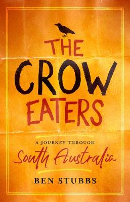 Crow Eaters, The: A Journey Through South Australia