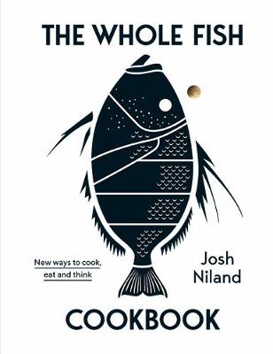 Whole Fish Cookbook, The: New Ways to Cook, Eat and Think