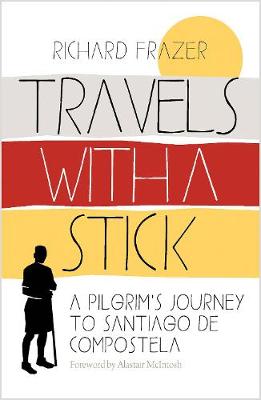 Travels With a Stick: A Pilgrim's Journey to Santiago de Compostela
