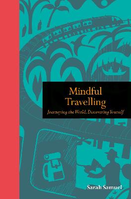 Mindful Travelling: Journeying the world, discovering yourself