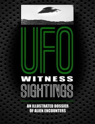 UFO Witness Sightings: An Illustrated Dossier of Alien Encounters (2nd Edition)