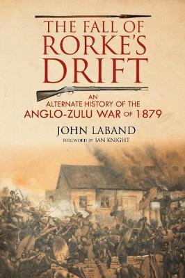 Fall of Rorke's Drift, The: An Alternate History of the Anglo-Zulu War of 1879