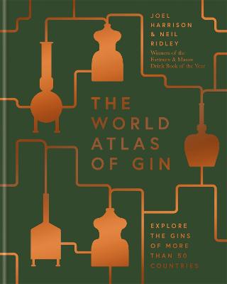 World Atlas of Gin: The Gins of More than 50 Countries Explored, Explained and Enjoyed