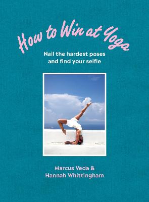 How to Win at Yoga: Nail the hardest poses and find your selfie