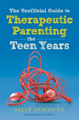 Unofficial Guide to Therapeutic Parenting the Teen Years, The