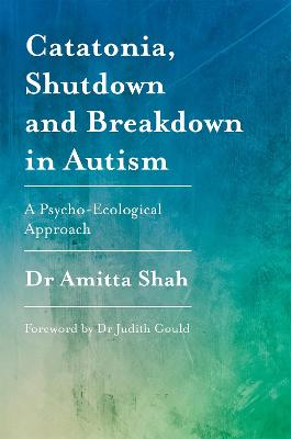 Catatonia, Shutdown and Breakdown in Autism: A Psycho-Ecological Approach