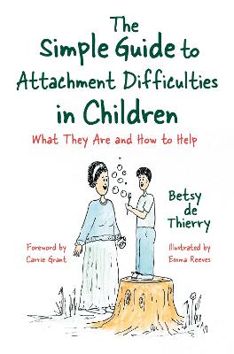 Simple Guide to Attachment Difficulties in Children, The: What They are and How to Help