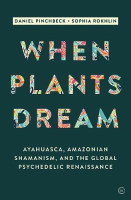 When Plants Dream: How Ayahuasca Is Changing the World