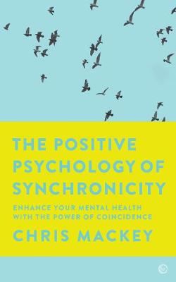 Positive Psychology of Synchronicity, The: Enhance Your Mental Health with the Power of Coincidence