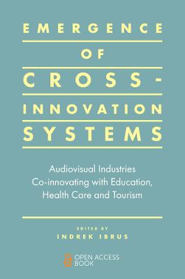 Emergence of Cross Innovation Systems: Audiovisual Industries Co-innovating with Education, Health Care and Tourism