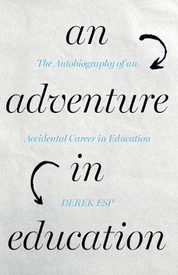 An Adventure in Education: The Autobiography of an Accidental Career in Education