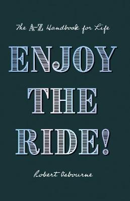 Enjoy the Ride!: The A-Z Handbook for Life