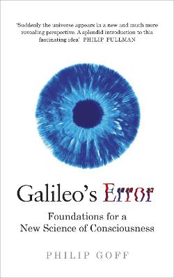 Galileo's Error: A Manifesto For a New Science of Consciousness