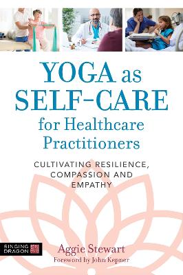 Yoga as Self-Care for Healthcare Practitioners: Cultivating Resilience, Compassion, and Empathy