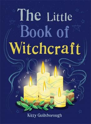 Little Book of Witchcraft, The: Explore the Ancient Practice of Natural Magic and Daily Ritual
