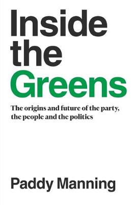 Inside the Greens: The True Story of the Party, the Politics and the People