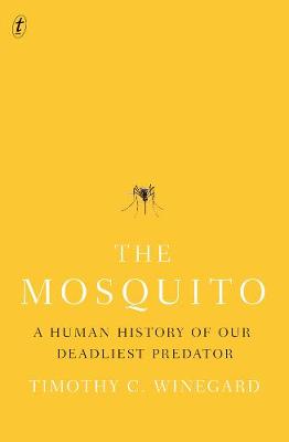 Mosquito, The: A Human History of Our Deadliest Predator