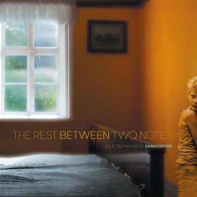 Rest Between Two Notes, The: Selected Works by Fran Forman