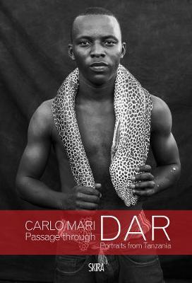 Carlo Mari: Passage through Dar: Portraits from Tanzania