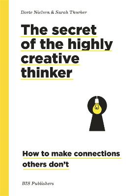 Secret of the Highly Creative Thinker, The: How Seeing Connections Can Enhance Your Creativity