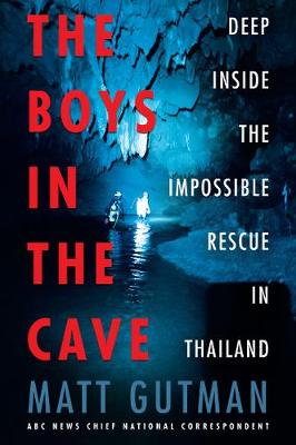 Boys in the Cave, The: Deep Inside the Impossible Rescue in Thailand