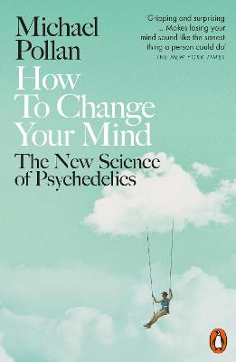 How to Change Your Mind: Exploring the New Science of Psychedelics