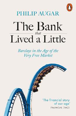 Bank That Lived a Little, The: Barclays in the Age of the Very Free Market