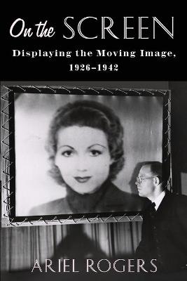 On the Screen: Displaying the Moving Image, 1926-1942