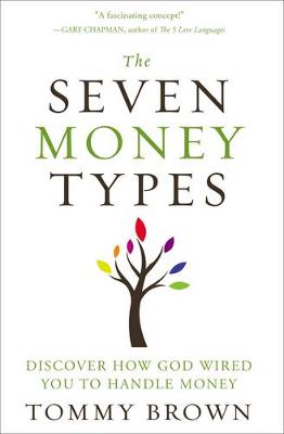 Seven Money Types, The: Discover How God Wired You To Handle Money