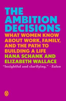 Ambition Decisions, The: What Women Know About Work, Family, and the Path to Building A Life