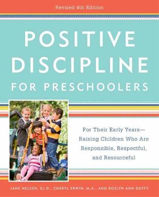 Positive Discipline for Preschoolers: Raising Children Who Are Responsible, Respectful, and Resourceful
