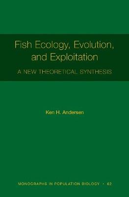 Monographs in Population Biology #: Fish Ecology, Evolution, and Exploitation: A New Theoretical Synthesis