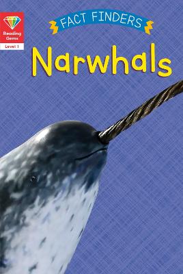 Reading Gems - Level 1: Fact Finders: Narwhals