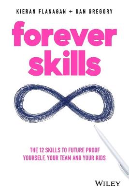Forever Skills: The 12 Skills to Futureproof Yourself, Your Team and Your Kids