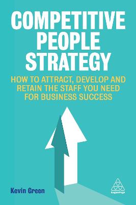 Competitive People Strategy: How to Attract, Develop and Retain the Staff You Need for Business Success