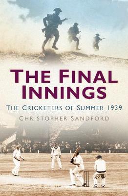 Final Innings, The: The Cricketers of Summer 1939