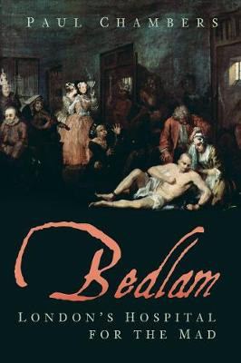 Bedlam: London's Hospital for the Mad